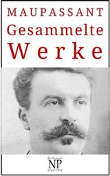 Guy de Maupassant – Gesammelte Werke - Guy de Maupassant - 9783962817695