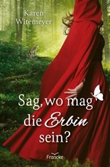 Sag, wo mag die Erbin sein? - Karen Witemeyer - 9783963627163