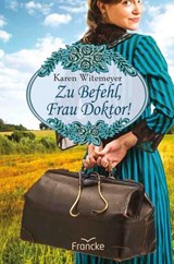 Zu Befehl, Frau Doktor! - Karen Witemeyer - 9783963628924