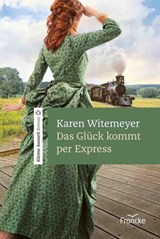 Das Glück kommt per Express - Karen Witemeyer - 9783963628986