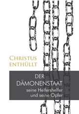 Christus enthüllt: Der Dämonenstaat, seine Helfershelfer und seine Opfer - Gabriele - 9783964467911