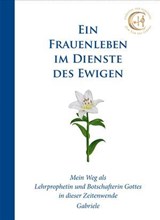 Ein Frauenleben im Dienste des Ewigen - Gabriele - 9783964468055