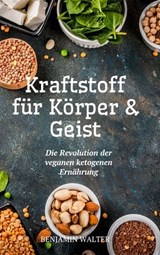 Kraftstoff für Körper und Geist - Benjamin Walter - 9783966109116