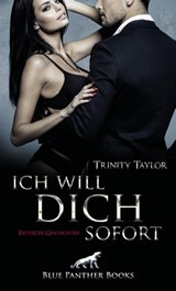 Ich will dich sofort | Erotische Geschichten - Trinity Taylor - 9783966418768