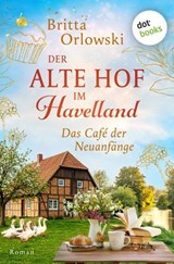 Der alte Hof im Havelland - Das Café der Neuanfänge - Britta Orlowski - 9783968985022