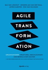 Agile Transformation - Bas van Lieshout ; Hendrik-Jan van der Waal ; Astrid Karsten ; Rini van Solingen - 9783969100790