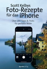 Scott Kelbys Foto-Rezepte für das iPhone - Scott Kelby - 9783969105849