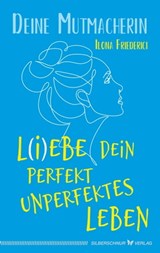 L(i)ebe dein perfekt unperfektes Leben - Ilona Friederici - 9783969339961