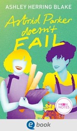 Bright Falls 2. Astrid Parker Doesn't Fail - Ashley Herring Blake - 9783969810538