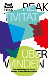 Reaktivität überwinden - Paul David Tripp - 9783986651121