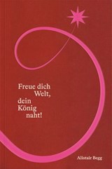 Freue dich Welt, dein König naht - Alistair Begg - 9783986653125