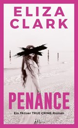 PENANCE - Ein fiktiver TRUE CRIME-Roman - Eliza Clark - 9783986762414