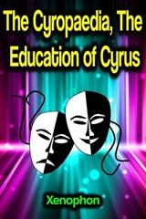 The Cyropaedia, The Education of Cyrus - Xenophon - 9783986774851