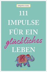 111 Impulse für ein glückliches Leben - Anjana Gill - 9783987072888