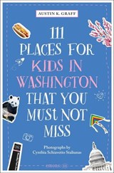 111 Places for Kids in Washington, DC That You Must Not Miss - Austin K Graff - 9783987074530