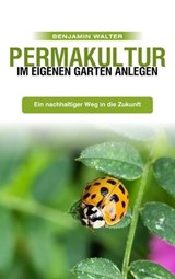 Permakultur im eigenen Garten anlegen - Benjamin Walter - 9783987564994
