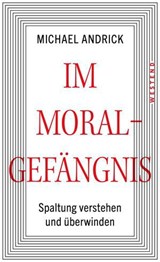 Im Moralgefängnis - Michael Andrick - 9783987910371