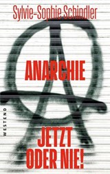 Anarchie - jetzt oder nie! - Sylvie-Sophie Schindler - 9783987911439