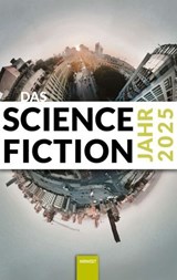 Das Science Fiction Jahr 2025 - Marie-Luise Meier ; Aiki Mira ; Matthias Fersterer ; janas gebauer ; Eugen Pissarskoi ; Michael Wehren ; Isabella Hermann ; Alessandra Reß ; Judith u. Christian Vogt ; Jol Rosenberg ; Lena Richter ; Wolfgang Both ; Judith Madera ; Anette Schaumlöffel ; Si - 9783988571465