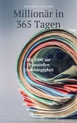 Millionär in 365 Tagen - Benjamin Walter - 9783988659606