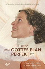 Ich weiß, dass Gottes Plan perfekt ist - Johannes Holmer ; Eva-Maria Holmer - 9783989635364