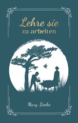 Lehre sie zu arbeiten - Mary Beeke ; Voice of Hope - 9783989672147