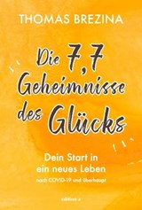 Die 7,7 Geheimnisse des Glücks - Thomas Brezina - 9783990014516