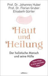 Haut und Heilung - Johannes Huber ; Florian Gruber ; Elisabeth Gürtler - 9783990019047
