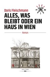 Alles, was bleibt oder Ein Haus in Wien - Doris Fleischmann - 9783990124611