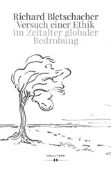 Versuch einer Ethik im Zeitalter globaler Bedrohung - Richard Bletschacher - 9783990129258