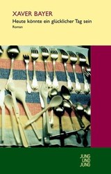 Heute könnte ein glücklicher Tag sein - Xaver Bayer - 9783990271087