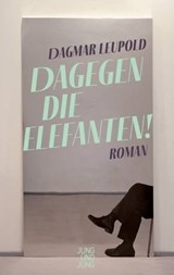 Dagegen die Elefanten! - Dagmar Leupold - 9783990271841