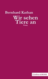 Wir sehen Tiere an - Bernhard Kathan - 9783990390276