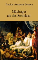 Mächtiger als das Schicksal - Lucius Annaeus Seneca - 9783990428603
