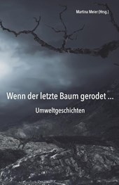 Wenn der letzte Baum gerodet - Umweltgeschichten