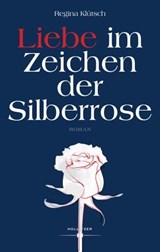 Liebe im Zeichen der Silberrose - Regina Klütsch - 9783990940778