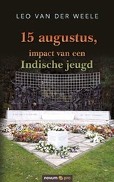 15 augustus, impact van een Indische jeugd - Leo van der Weele - 9783991073222