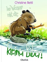 Ins Wasser mit dir, kleiner Biber! - Christine Rettl - 9783991280637