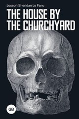The House by the Churchyard - Joseph Sheridan Le Fanu - 9785171661373