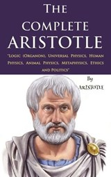 The Complete Aristotle - Aristotle ; E. M. Edghill ; R. P. Hardie ; R. K. Gaye ; J. A. Smith ; D'Arcy Wentworth Thompson ; W. D. Ross ; W. Rhys Roberts - 9786057876621