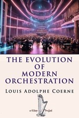 The Evolution of Modern Orchestration - Louis Adolphe Coerne - 9786059285421