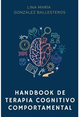 Handbook de Terapia Cognitivo Comportamental - Lina María González Ballesteros ; Alfredo Miguel Fernández de Castro Assis ; Sofía Robles ; Silvia Juliana McCormick ; María Jimena Hernández De La Roche ; Luis Eduardo Mojica Ospina ; Juan David Junco Calvo ; María Andrea Sánchez Cala ; Carolina Rodrígue - 9786280164496