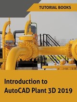 Introduction to AutoCAD Plant 3D 2019 - Tutorial Books - 9788193724132