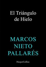 El Triángulo de Hielo - Marcos Nieto Pallarés - 9788410645196