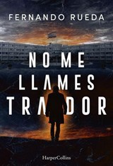No me llames traidor - Fernando Rueda - 9788410645646