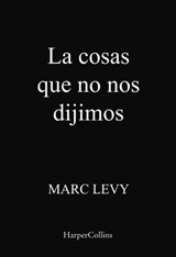 Las cosas que no nos dijimos - Marc Levy - 9788418623530
