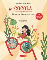 Cocola y las gafas asombrosas. Cómo activar el pensamiento crítico - José Carlos Ruiz - 9788418774102