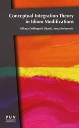 Conceptual Integration Theory in Idiom Modifications - Nihada Delibegović Džanić ; Sanja Berberović - 9788491345565