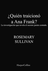 ¿Quién traicionó a Ana Frank? - Rosemary Sullivan - 9788491395959