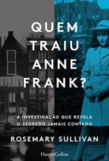 Quem traiu Anne Frank? A investigação que revela o segredo jamais contado - Rosemary Sullivan - 9788491396772